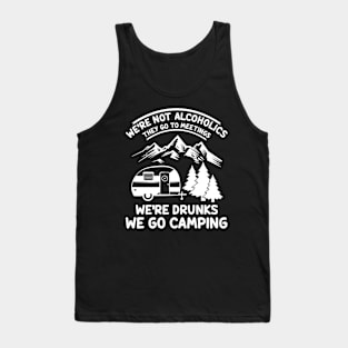 We're Not Alcoholics They Go to Meetings Funny Camping Night Tank Top